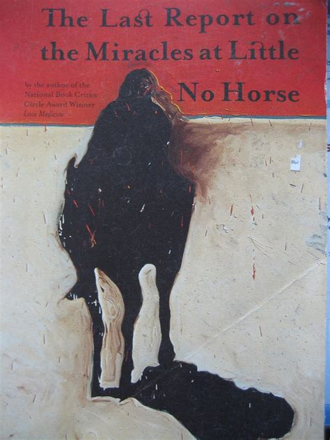 The Last Report on the Miracles at Little No Horse .